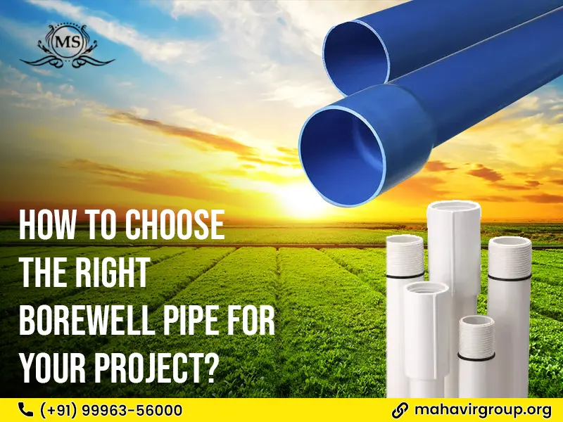 How to Choose the Right Borewell Pipe for Your Project?